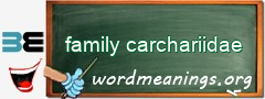 WordMeaning blackboard for family carchariidae